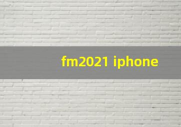 fm2021 iphone